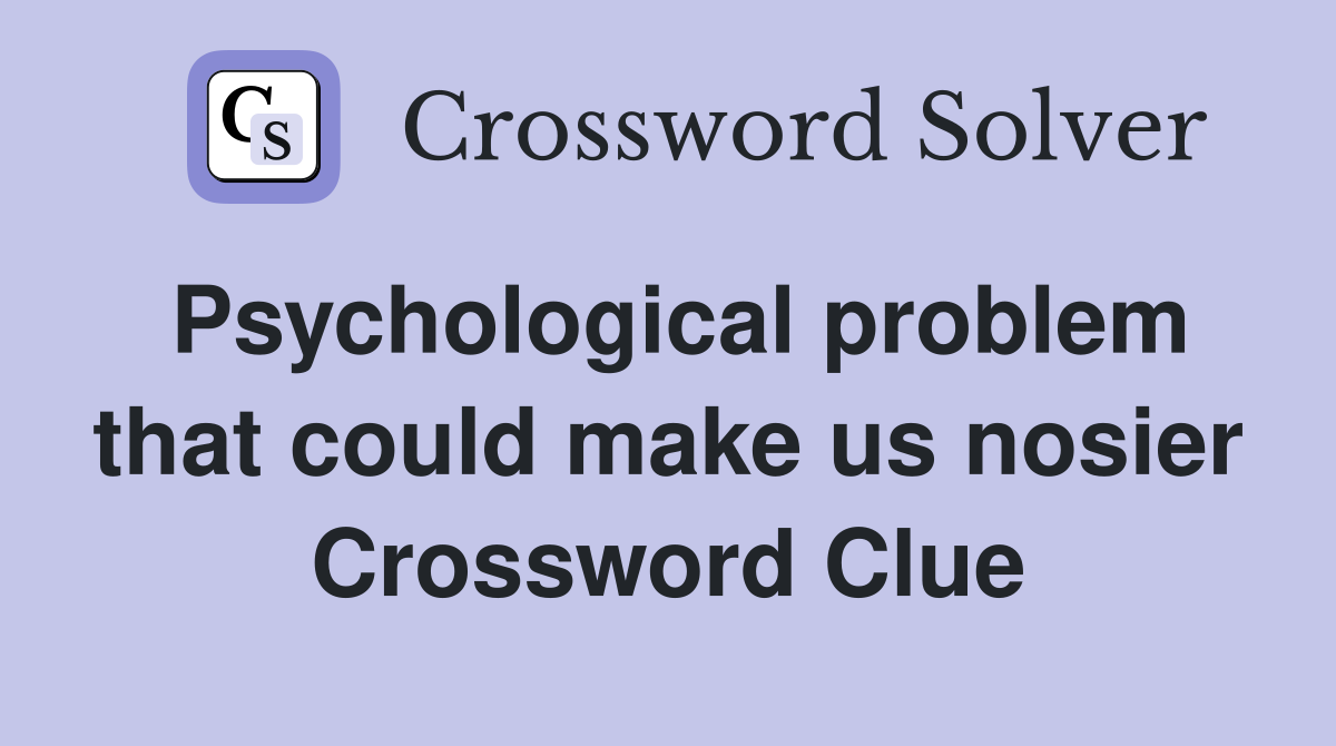 Psychological problem that could make us nosier Crossword Clue