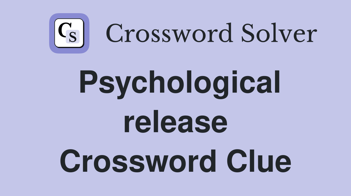 Psychological release Crossword Clue