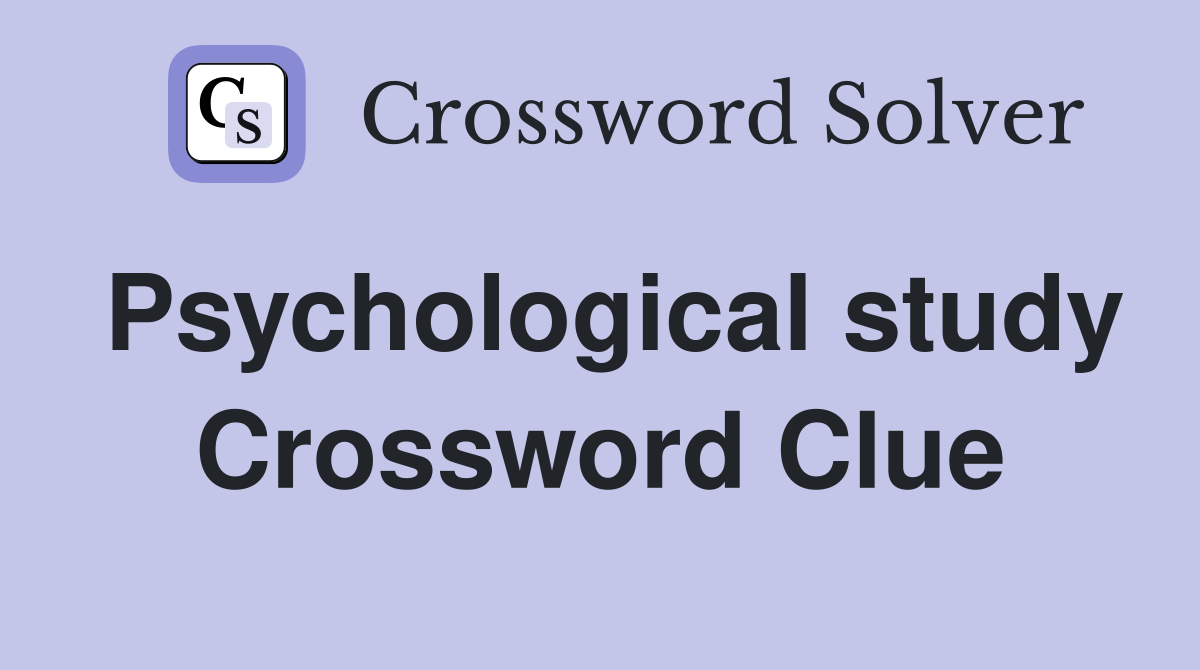 Psychological study Crossword Clue