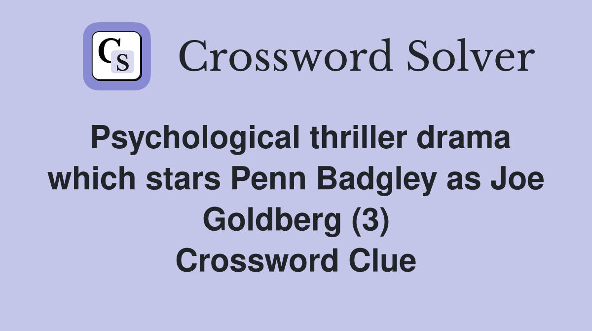 Psychological thriller drama which stars Penn Badgley as Joe Goldberg (3) Crossword Clue