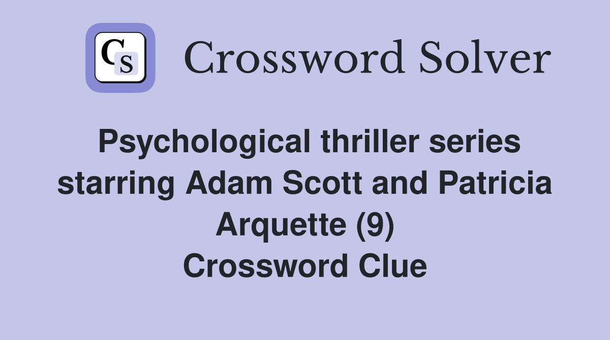 Psychological thriller series starring Adam Scott and Patricia Arquette (9) Crossword Clue