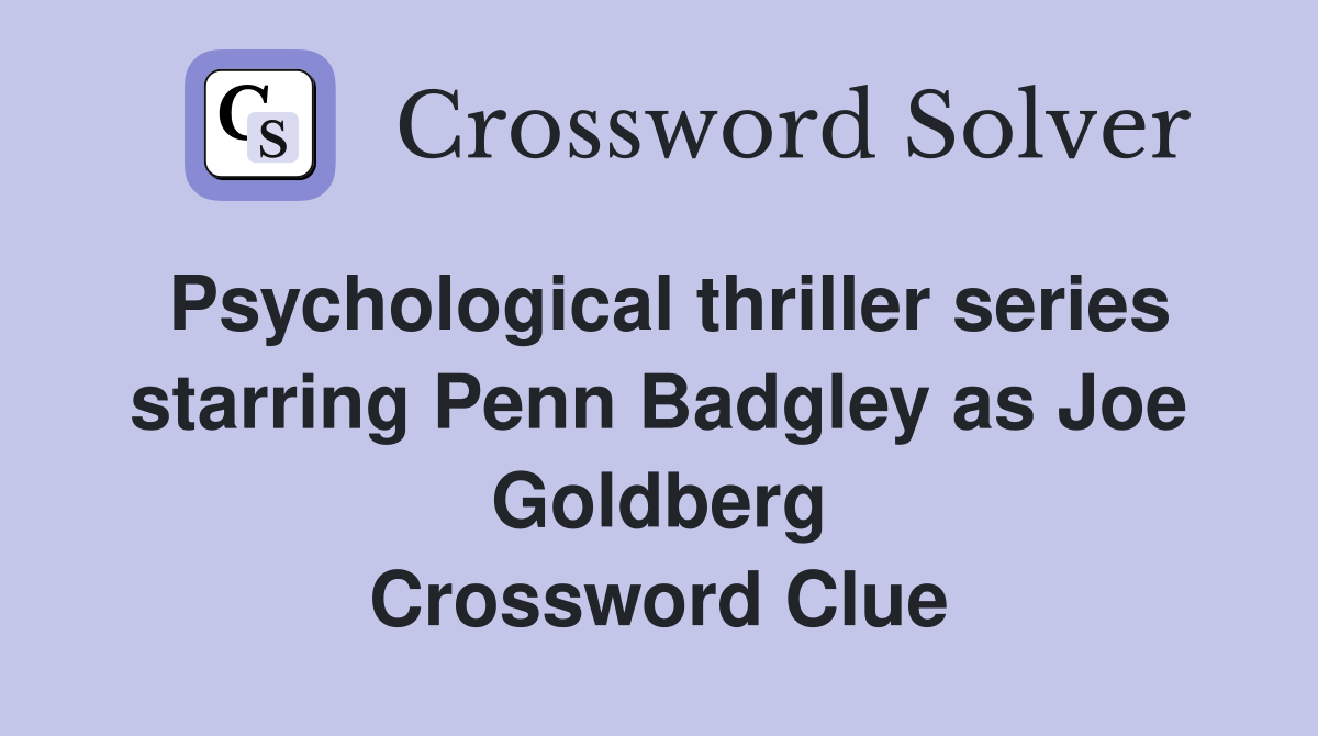 Psychological thriller series starring Penn Badgley as Joe Goldberg Crossword Clue