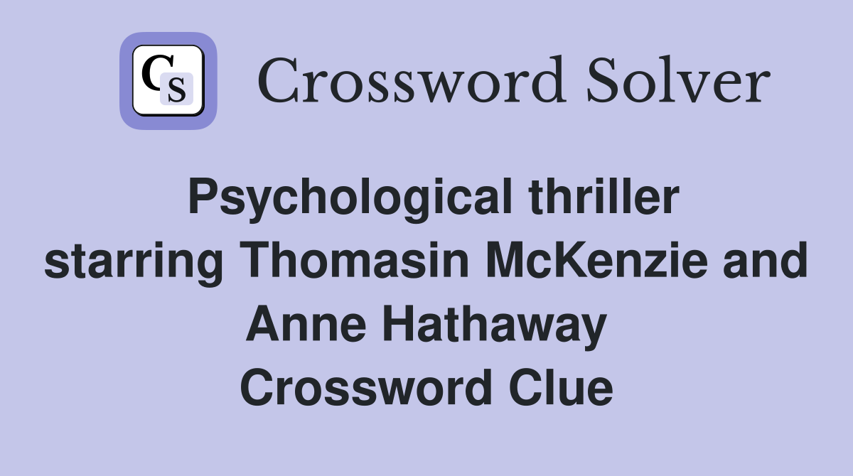 Psychological thriller starring Thomasin McKenzie and Anne Hathaway Crossword Clue