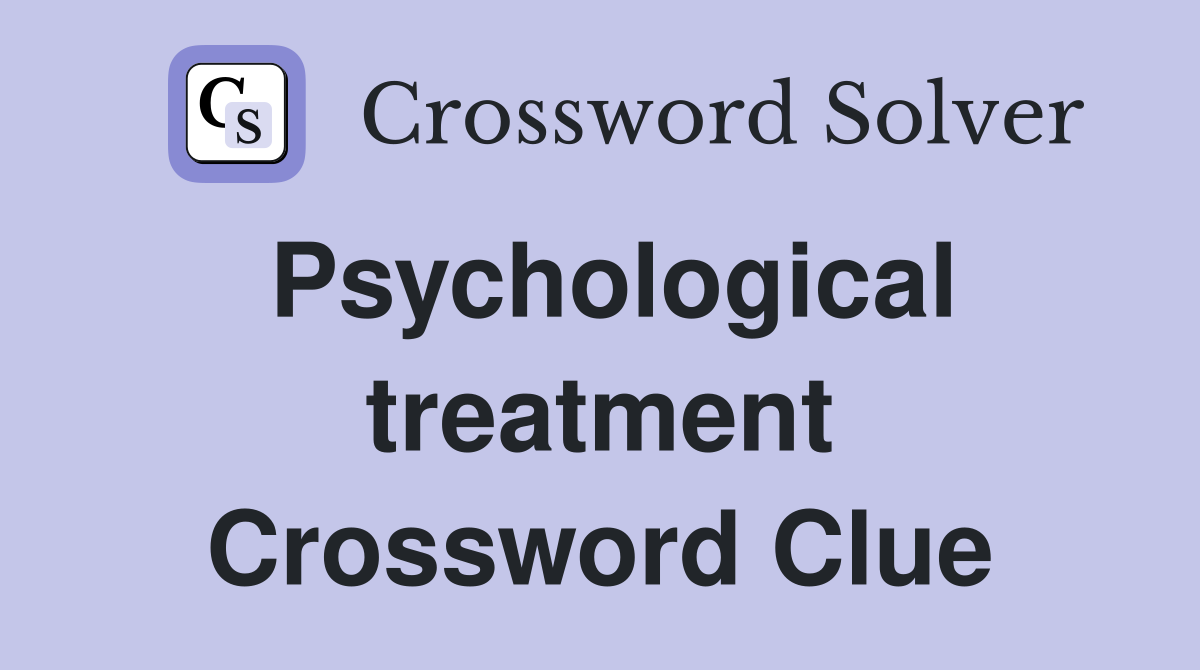 Psychological treatment Crossword Clue