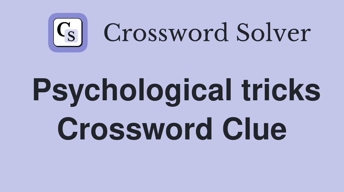 Psychological tricks Crossword Clue