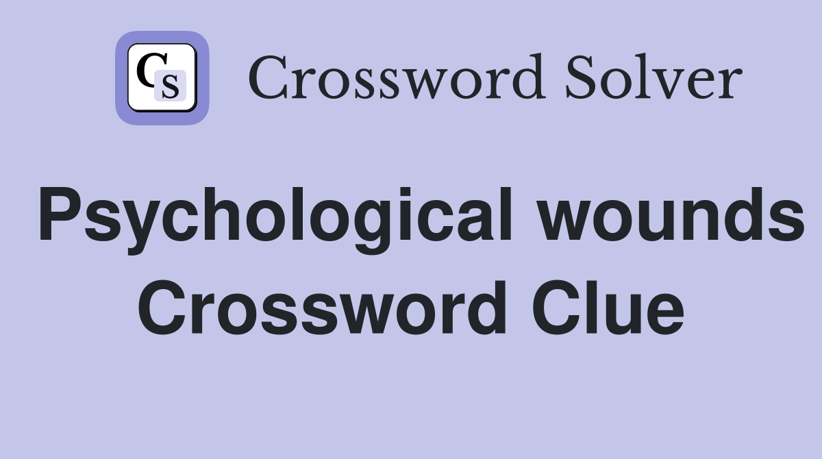 Psychological wounds Crossword Clue