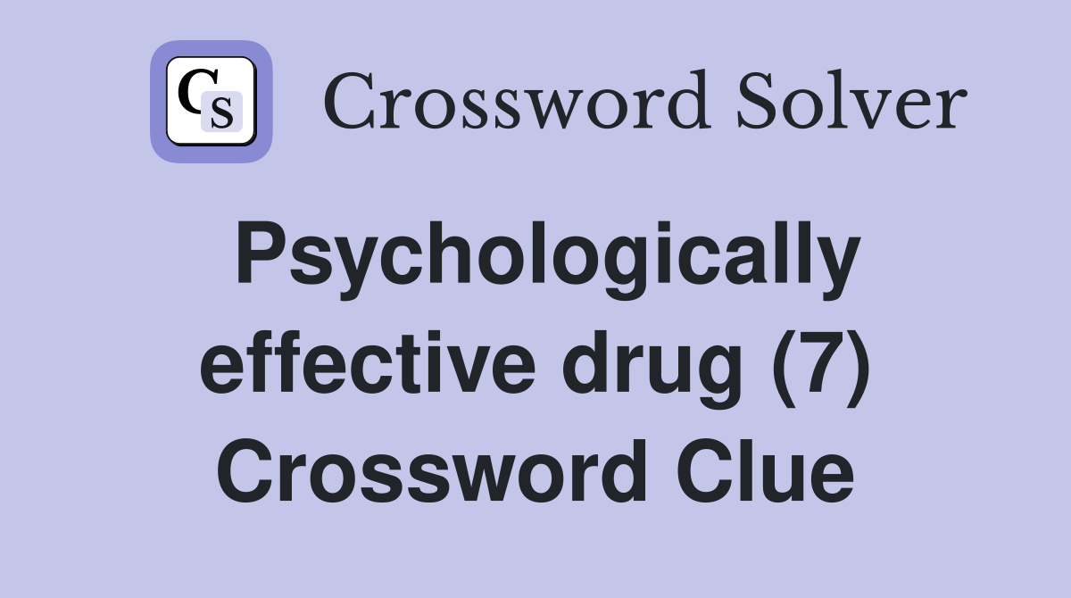 Psychologically effective drug (7) Crossword Clue