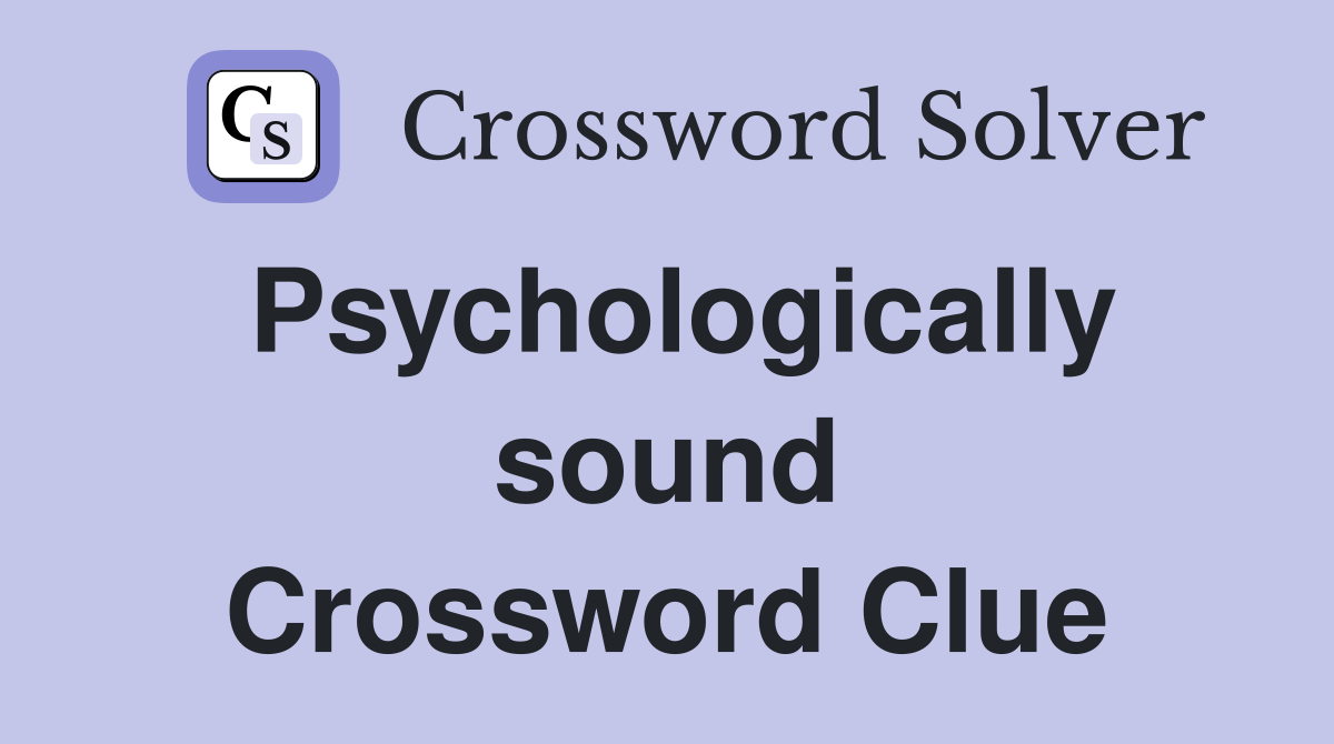 Psychologically sound Crossword Clue