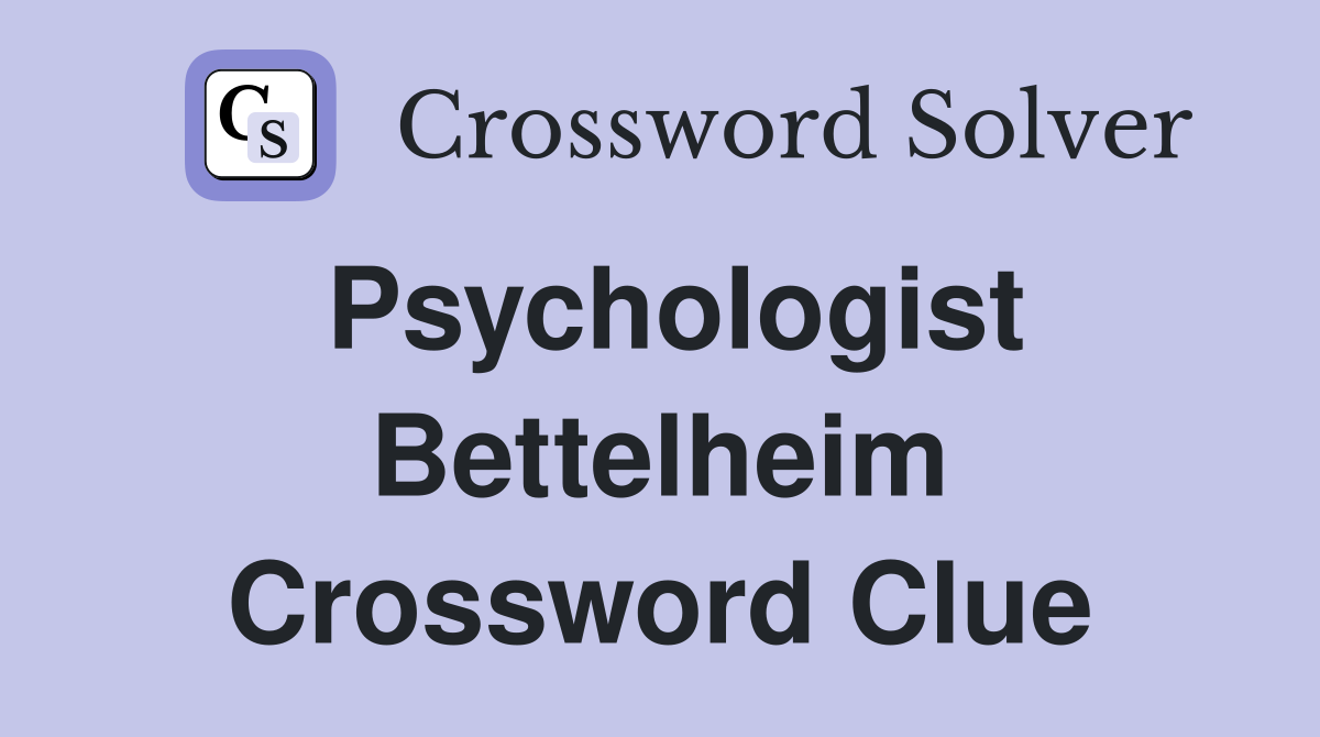 Psychologist Bettelheim Crossword Clue