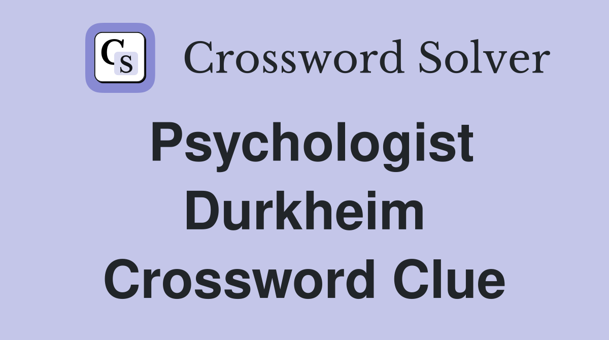 Psychologist Durkheim Crossword Clue