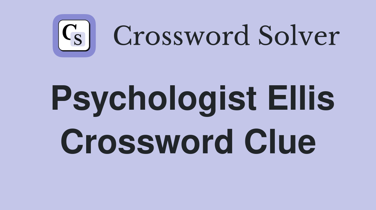 Psychologist Ellis Crossword Clue