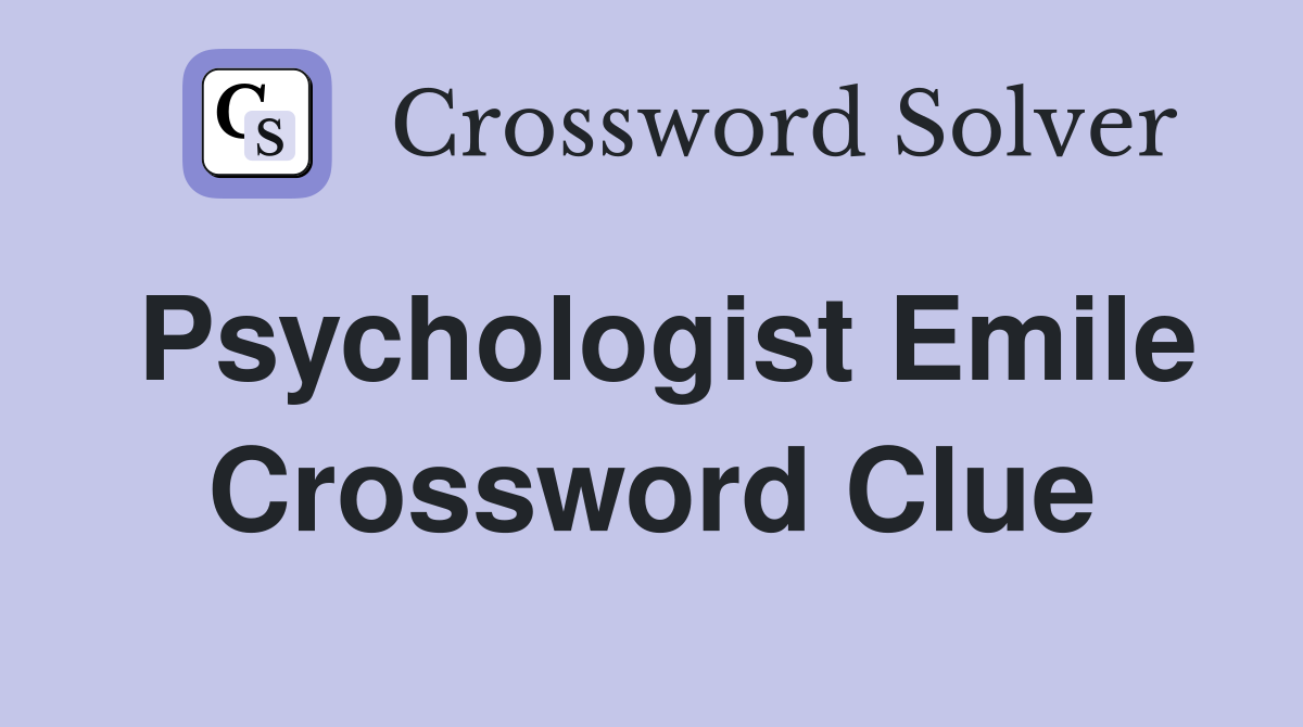 Psychologist Emile Crossword Clue