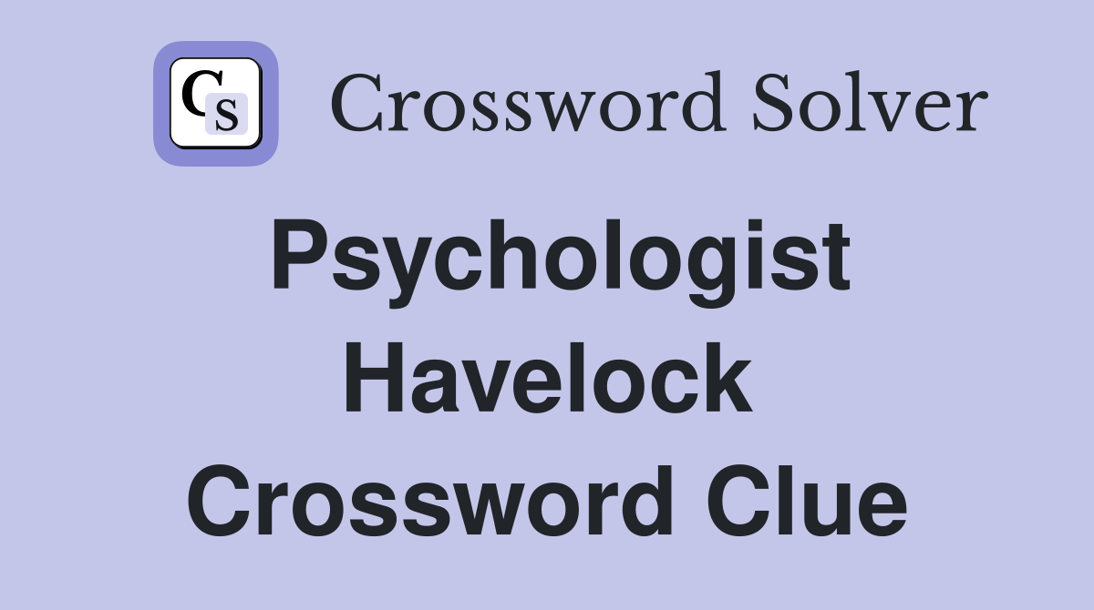 Psychologist Havelock Crossword Clue