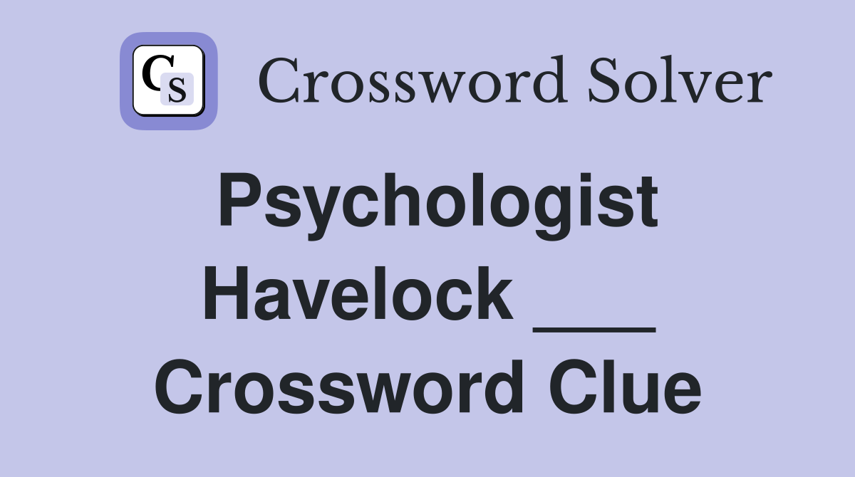 Psychologist Havelock ___ Crossword Clue