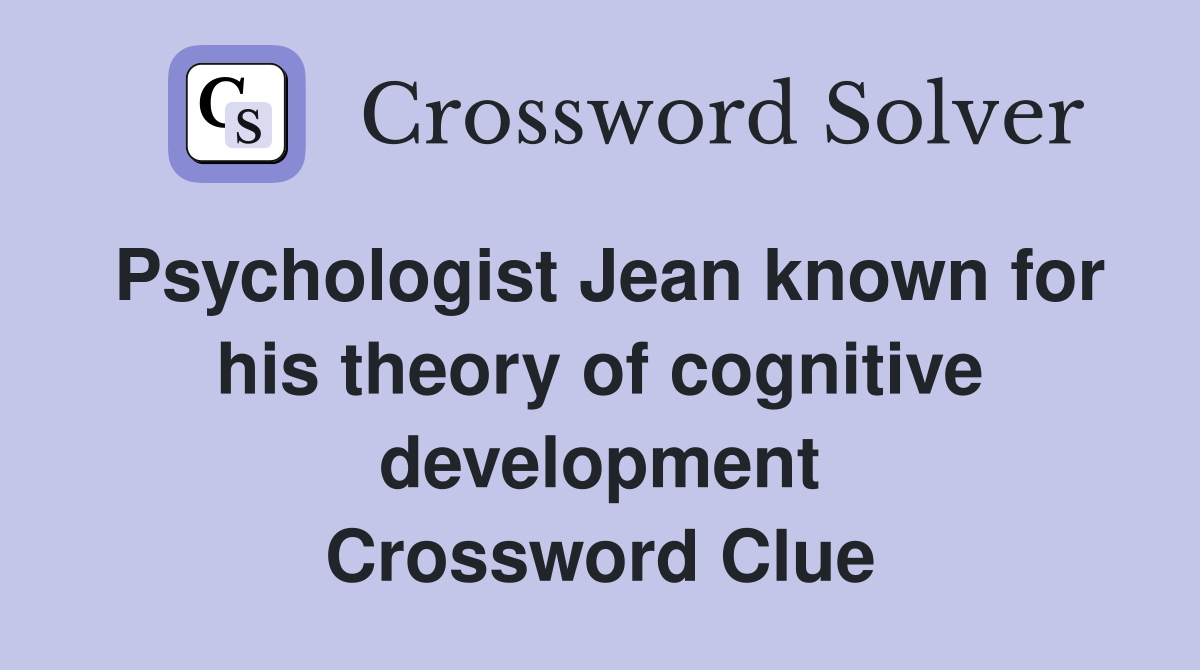 Psychologist Jean known for his theory of cognitive development Crossword Clue