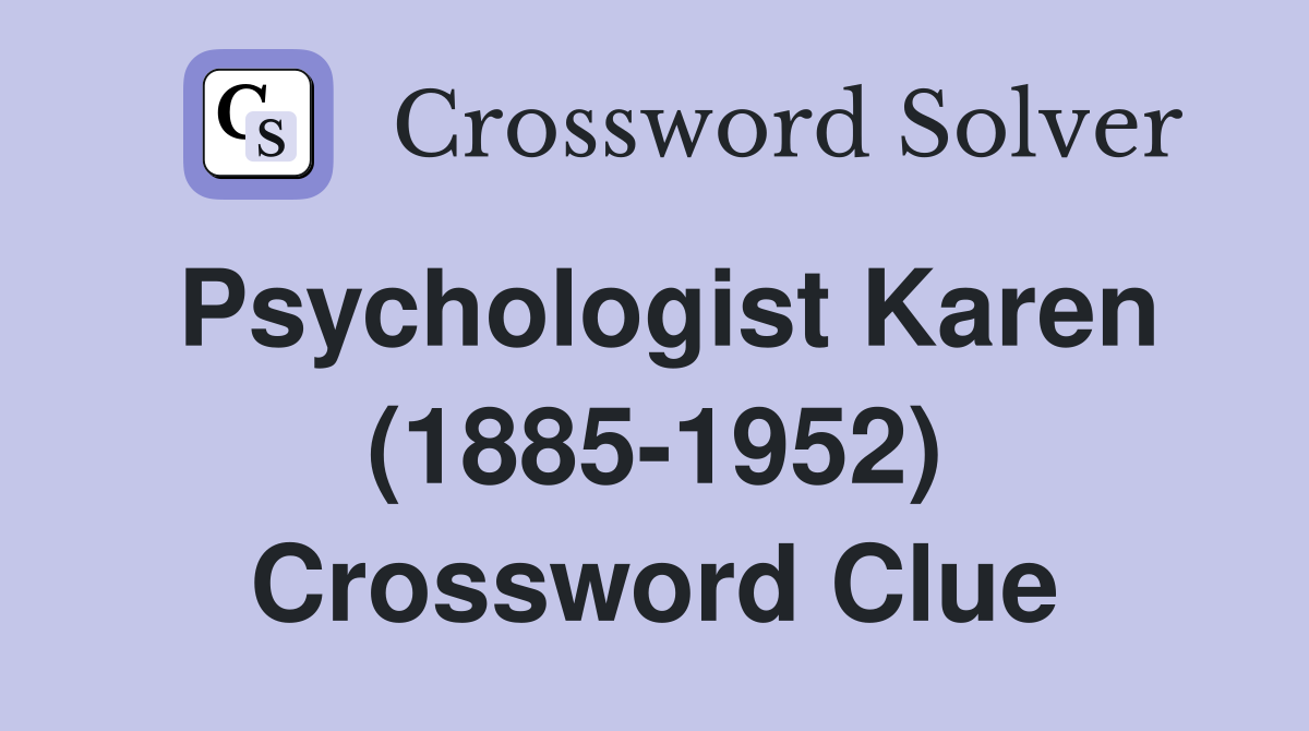 Psychologist Karen (1885-1952) Crossword Clue