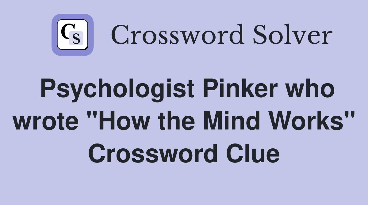 Psychologist Pinker who wrote "How the Mind Works" Crossword Clue