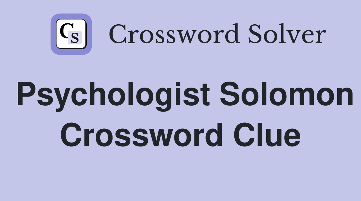 Psychologist Solomon Crossword Clue