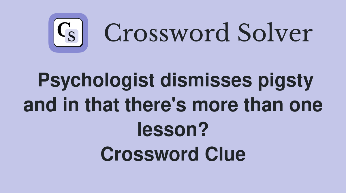 Psychologist dismisses pigsty and in that there's more than one lesson? Crossword Clue