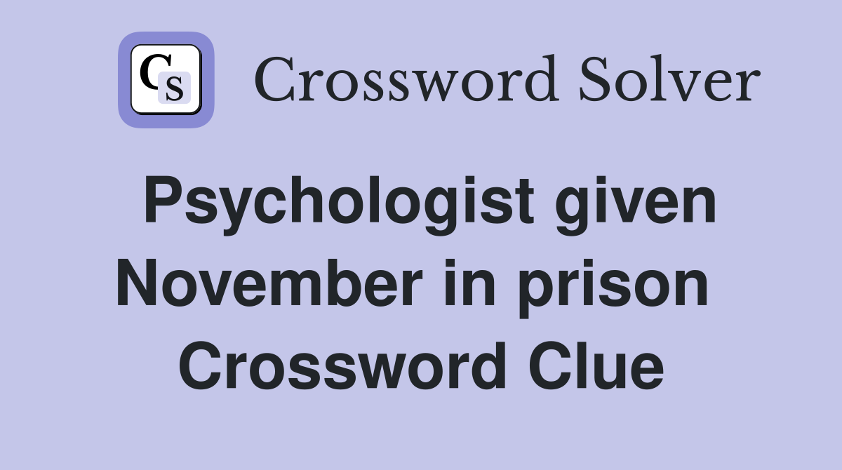 Psychologist given November in prison  Crossword Clue