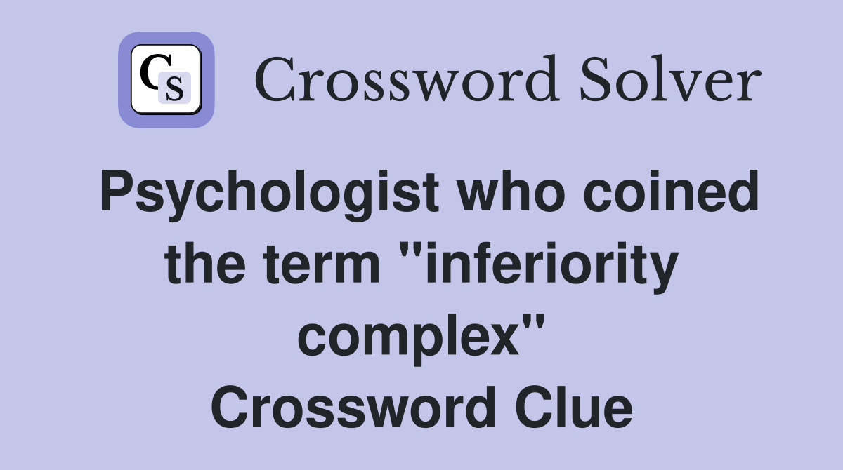 Psychologist who coined the term "inferiority complex" Crossword Clue