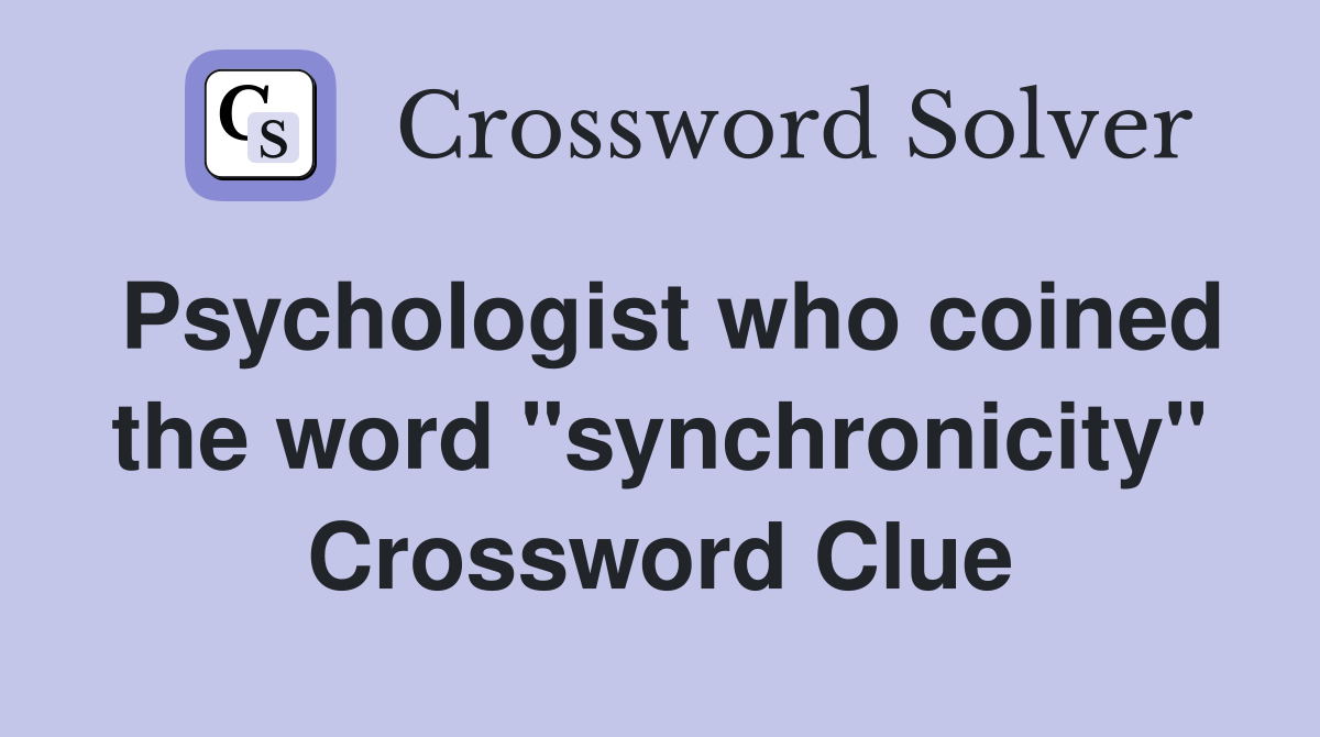 Psychologist who coined the word "synchronicity" Crossword Clue