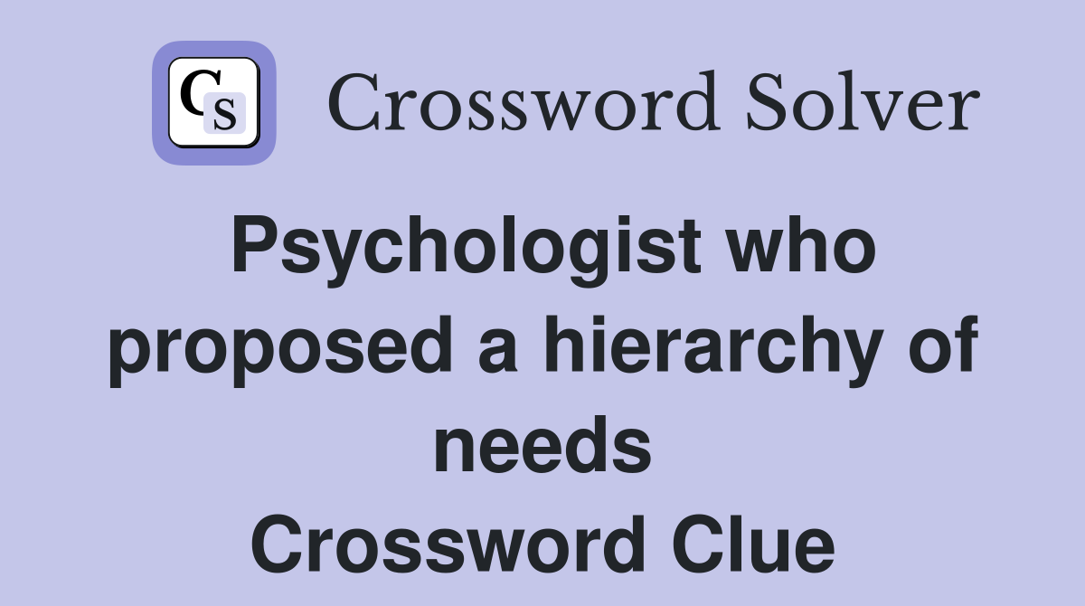 Psychologist who proposed a hierarchy of needs Crossword Clue