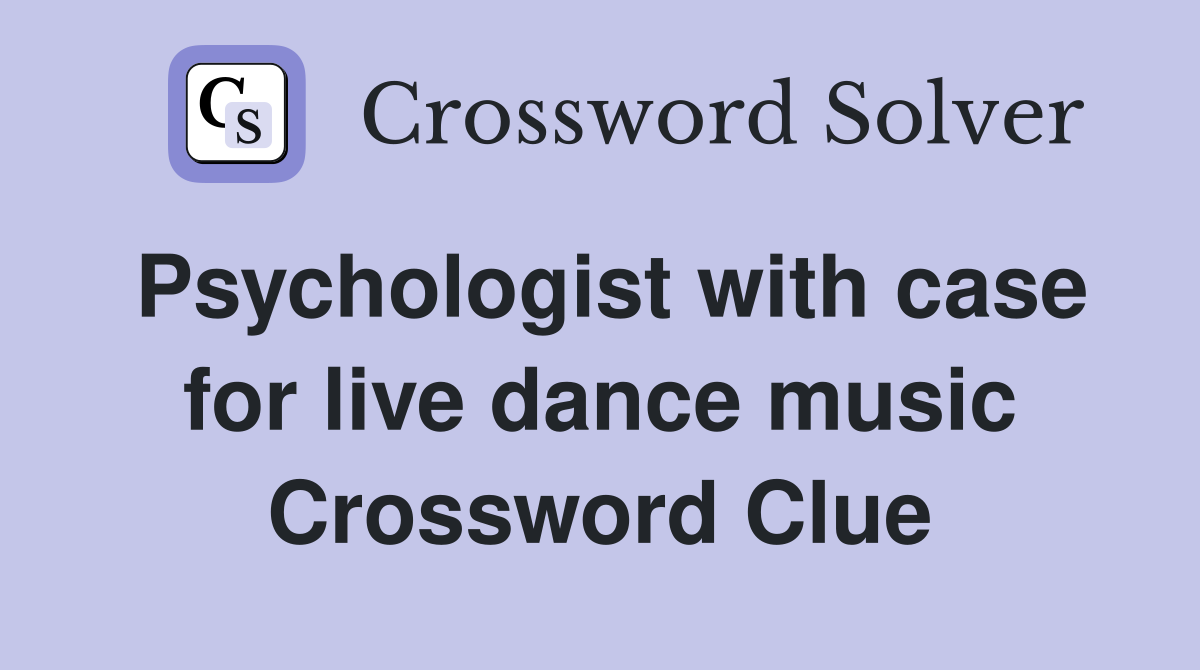 Psychologist with case for live dance music Crossword Clue