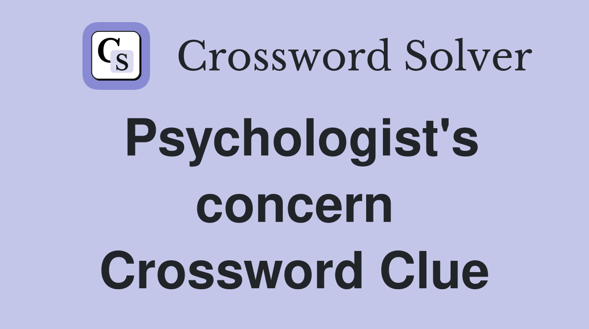 Psychologist's concern Crossword Clue