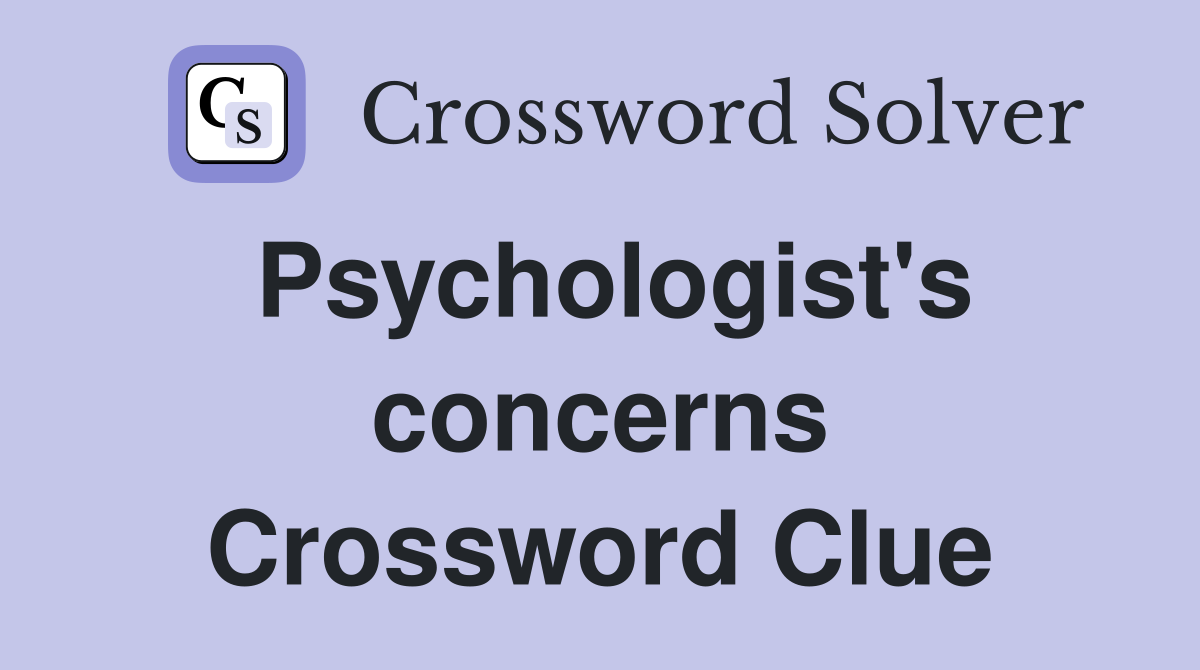 Psychologist's concerns Crossword Clue