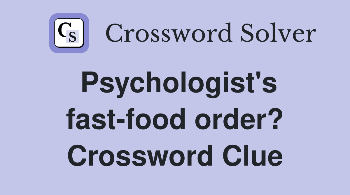 Psychologist's fast-food order? Crossword Clue