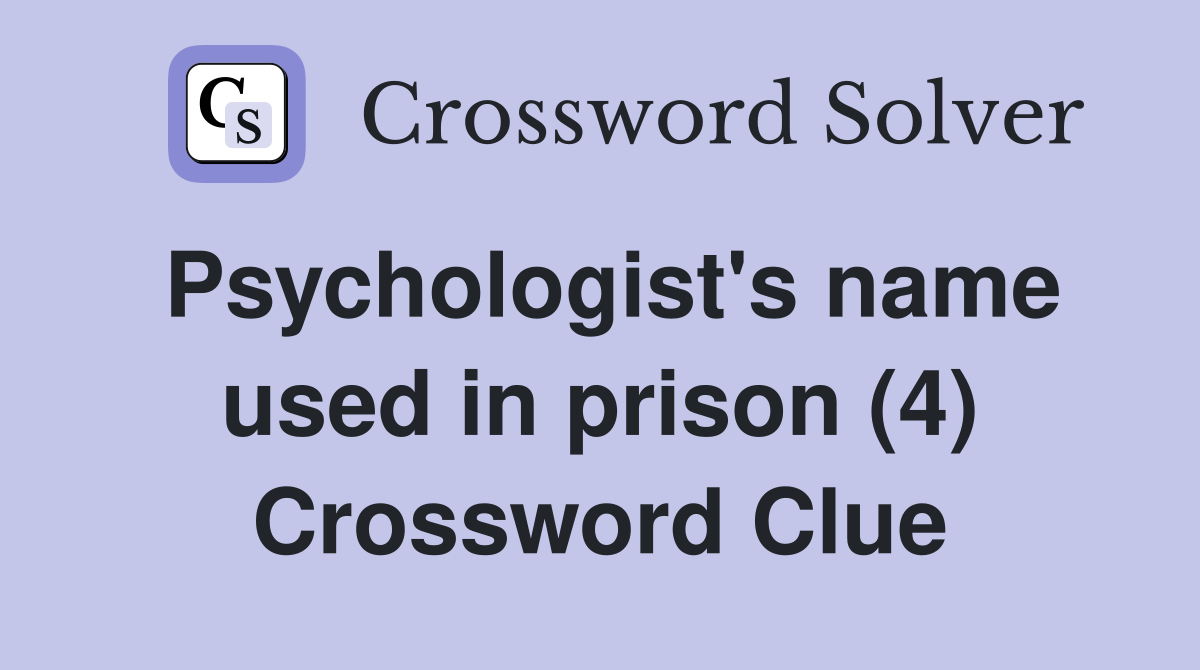Psychologist's name used in prison (4) Crossword Clue