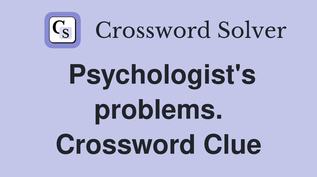Psychologist's problems. Crossword Clue