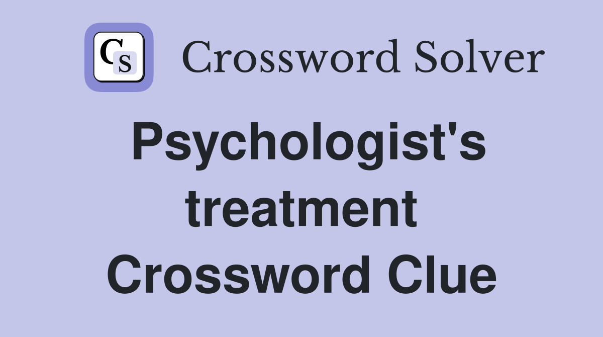Psychologist's treatment Crossword Clue