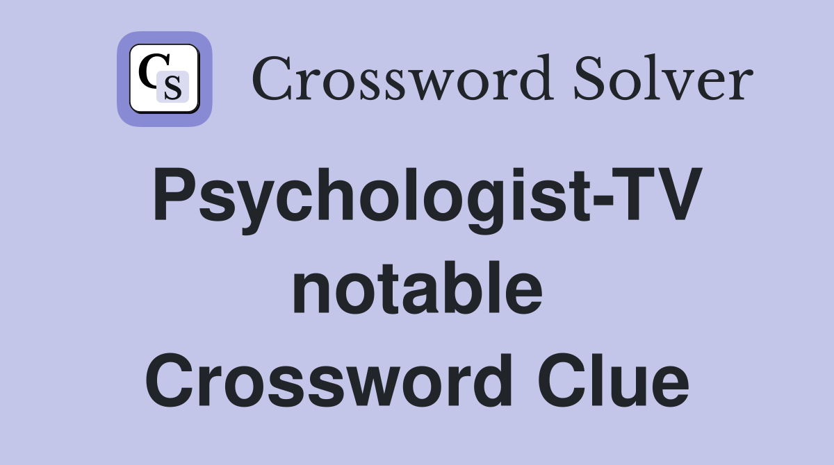 Psychologist-TV notable Crossword Clue