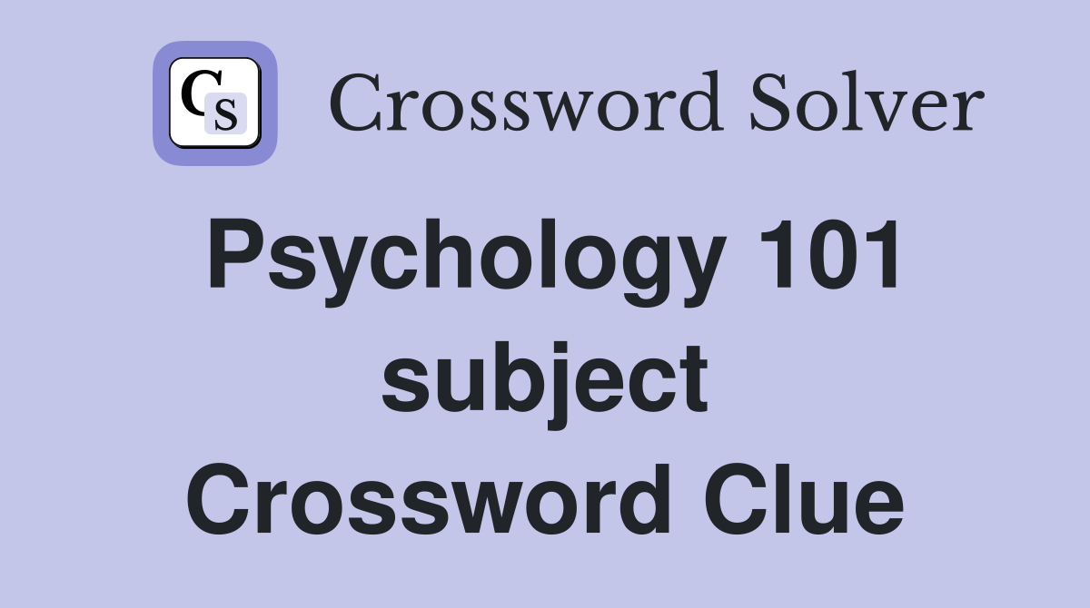 Psychology 101 subject Crossword Clue