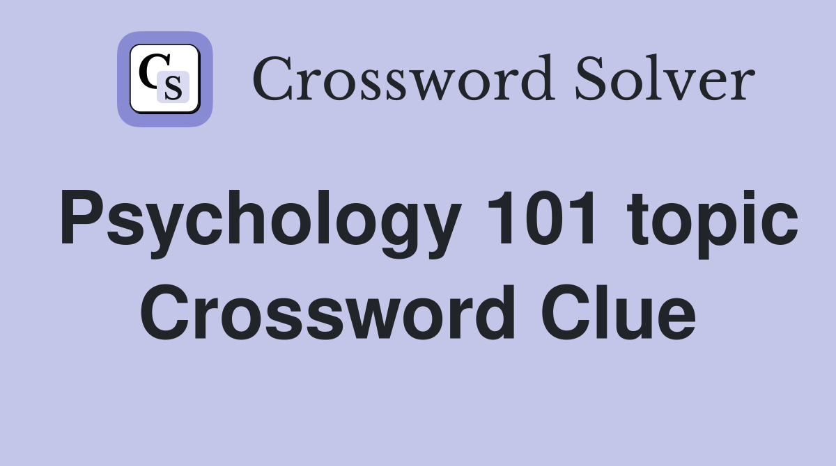 Psychology 101 topic Crossword Clue