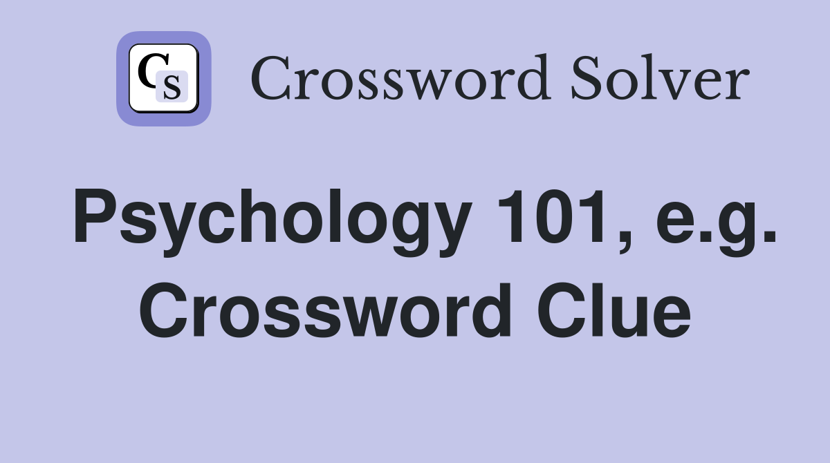 Psychology 101, e.g. Crossword Clue