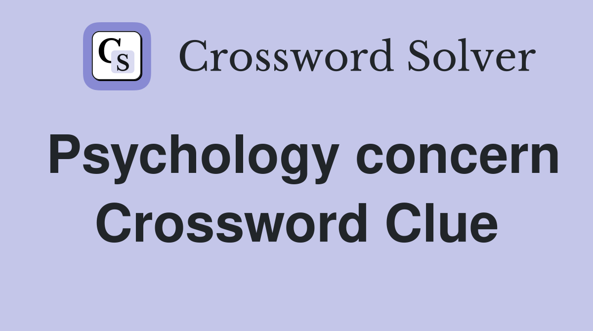 Psychology concern Crossword Clue