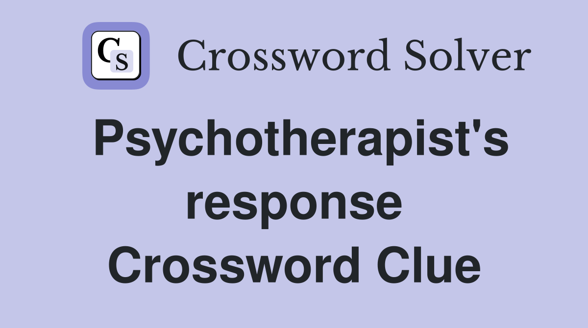 Psychotherapist's response Crossword Clue