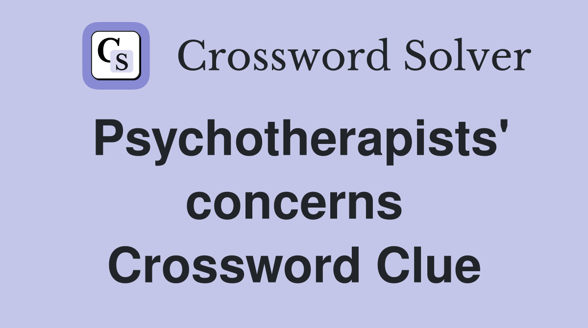 Psychotherapists' concerns Crossword Clue