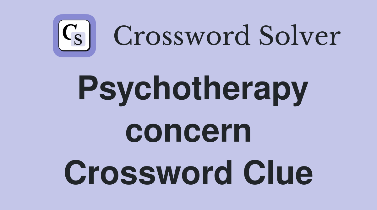 Psychotherapy concern Crossword Clue