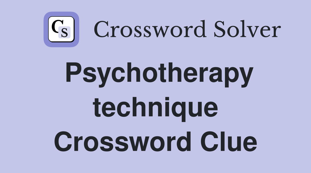 Psychotherapy technique Crossword Clue