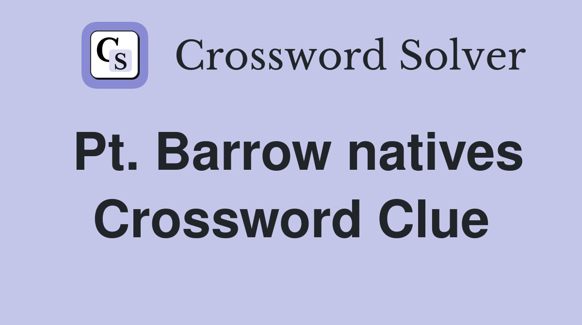 Pt. Barrow natives Crossword Clue