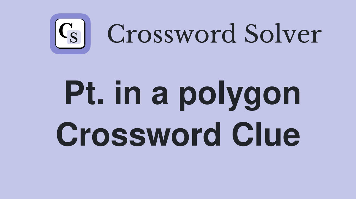 Pt. in a polygon Crossword Clue
