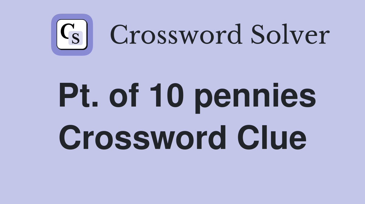 Pt. of 10 pennies Crossword Clue