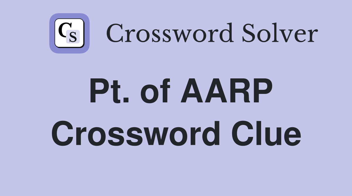 Pt. of AARP Crossword Clue