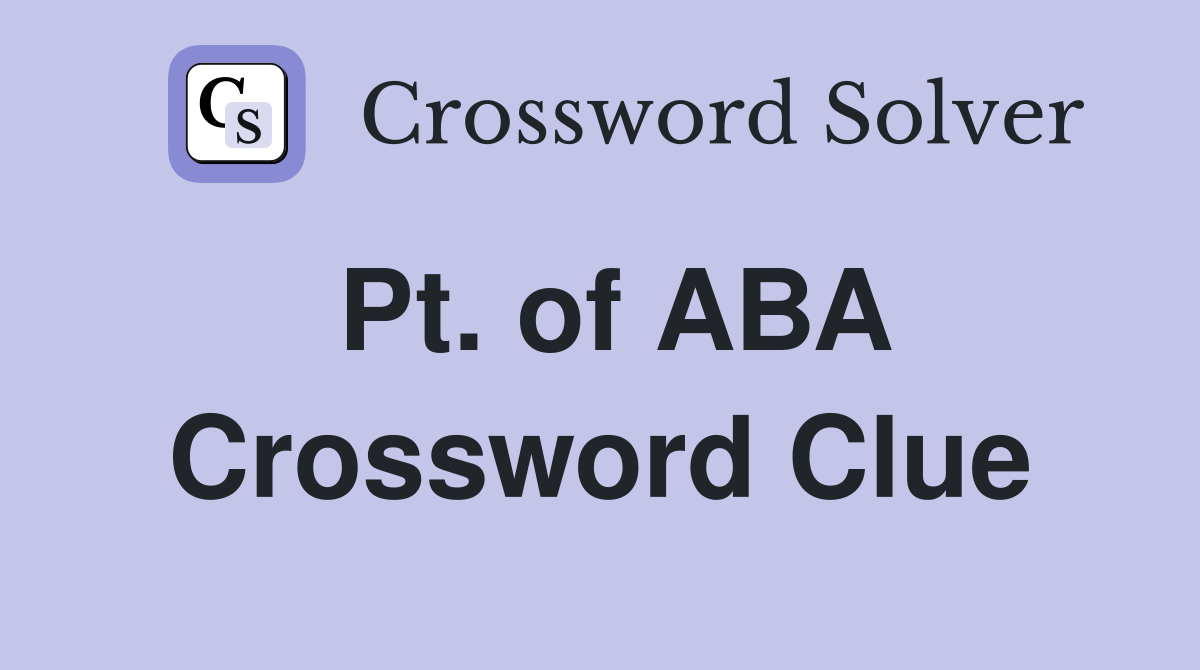 Pt. of ABA Crossword Clue