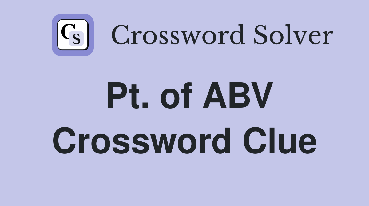Pt. of ABV Crossword Clue