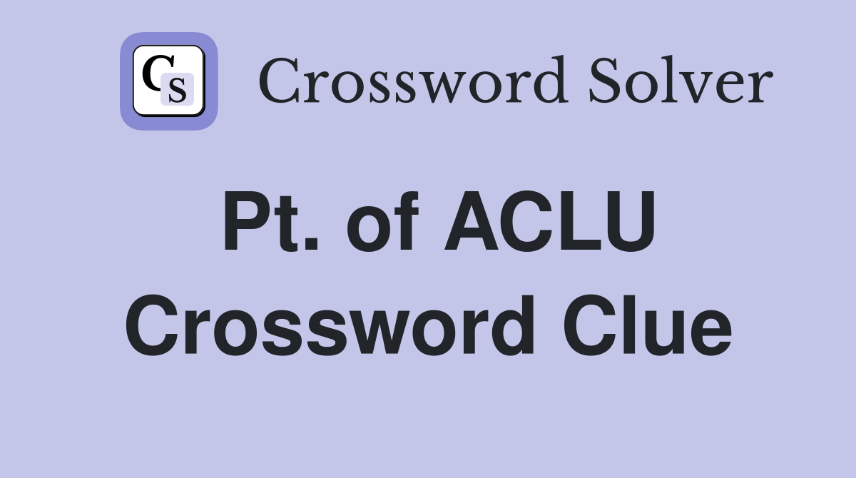 Pt. of ACLU Crossword Clue